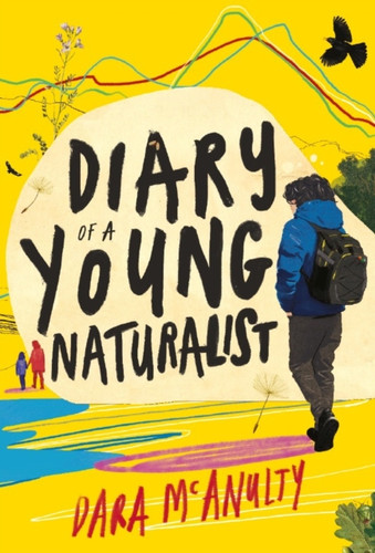 Diary of a Young Naturalist: WINNER OF THE 2020 WAINWRIGHT PRIZE FOR NATURE WRITING 9781908213792 Hardback