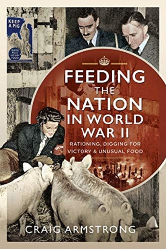 Feeding the Nation in World War II 9781526725172 Hardback