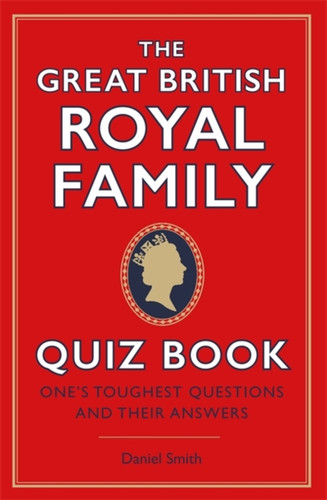 The Great British Royal Family Quiz Book 9781529410464 Hardback