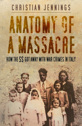 Anatomy of a Massacre 9780750995191 Hardback