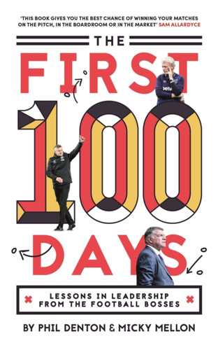 The First 100 Days: Lessons In Leadership From The Football Bosses 9781911613978 Paperback