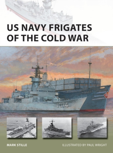 US Navy Frigates of the Cold War 9781472840516 Paperback