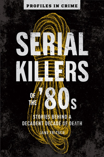 Serial Killers Of The 80s 9781454941682 Paperback