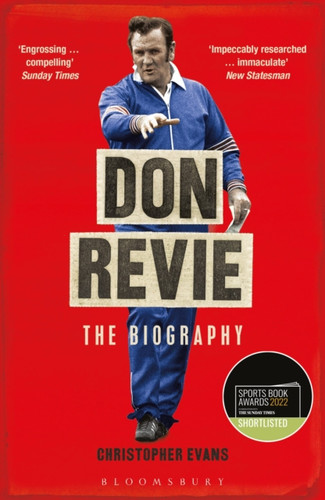 Don Revie: The Biography 9781472973351 Paperback