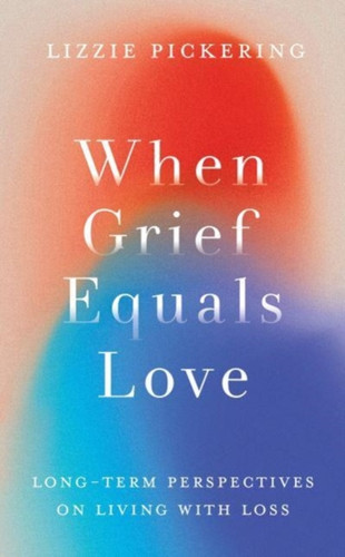 When Grief Equals Love 9781800182271