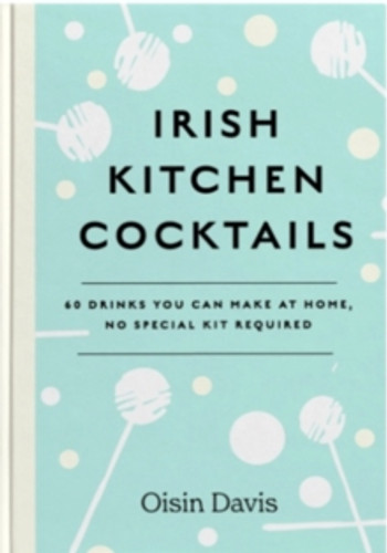 Irish Kitchen Cocktails 9781739210526 Hardback