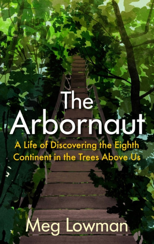 The Arbornaut 9781911630494 Hardback