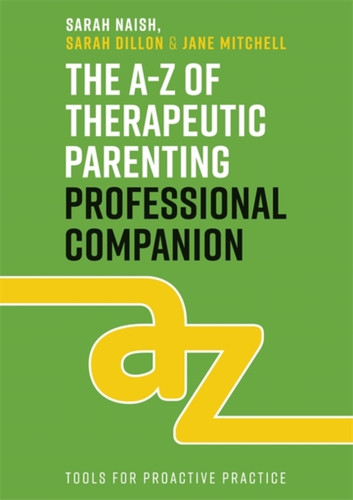 The A-Z of Therapeutic Parenting Professional Companion 9781787756939 Paperback