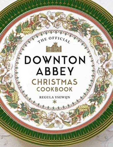 The Official Downton Abbey Christmas Cookbook 9781789096378 Hardback