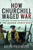How Churchill Waged War 9781526771094 Paperback