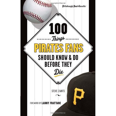 100 Things Pirates Fans Should Know & Do Before They Die