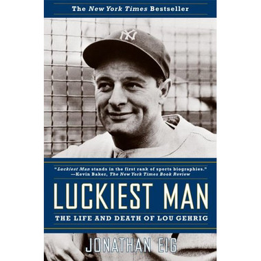 Luckiest Man: The Life and Death of Lou Gehrig