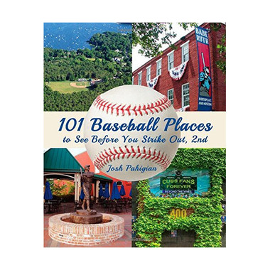 101 Baseball Places to See Before You Strike Out