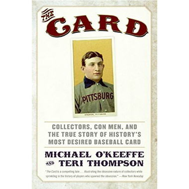 The Card: Collectors, Con Men, and the True Story of History’s Most Desired Baseball Card