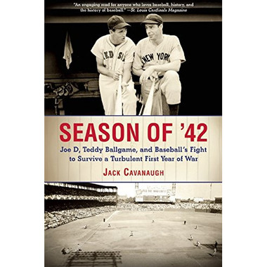 Season of '42: Joe D, Teddy Ballgame, and Baseball?s Fight to Survive a Turbulent First Year of War