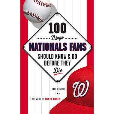 100 Things Nationals Fans Should Know & Do Before They Die