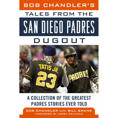 Tales from the San Diego Padres Dugout: A Collection of the Greatest Padres Stories Ever Told