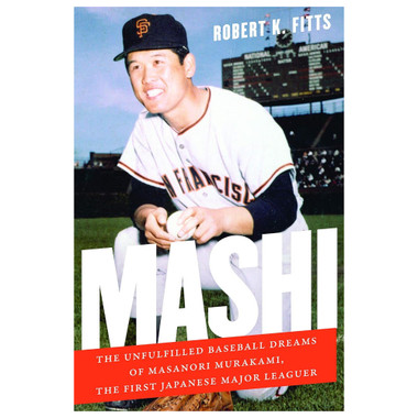 Mashi: The Unfulfilled Baseball Dreams of Masanori Murakami, the First Japanese Major Leaguer (signed by author)