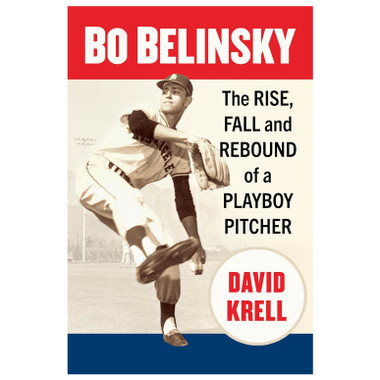 Bo Belinsky: The Rise, Fall and Rebound of a Playboy Pitcher (signed by author)