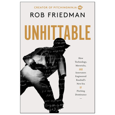 Unhittable: How Technology, Mavericks, and Innovators Engineered Baseball's New Era of Pitching Dominance (signed by author)