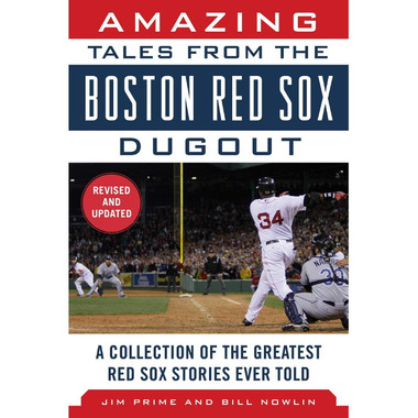 Amazing Tales from the Boston Red Sox Dugout: A Collection of the Greatest Red Sox Stories Ever Told