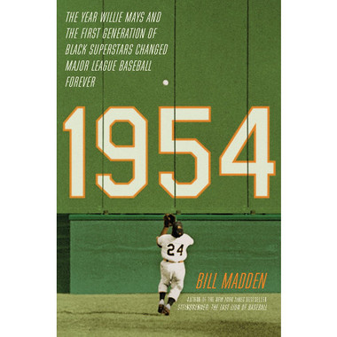 1954: The Year Willie Mays and the First Generation of Black Superstars Changed Major League Baseball Forever