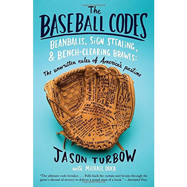 The Baseball Codes: Beanballs, Sign Stealing, and Bench-Clearing Brawls: The Unwritten Rules of America's Pastime