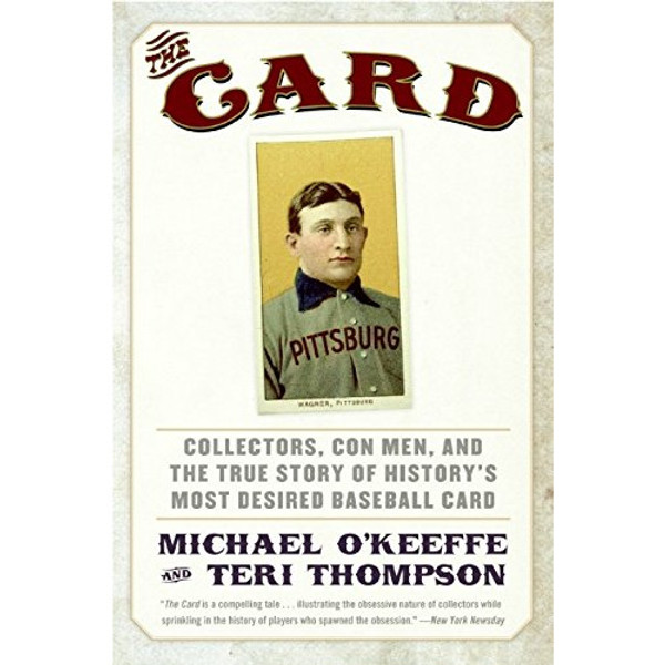 The Card: Collectors, Con Men, and the True Story of History’s Most Desired Baseball Card