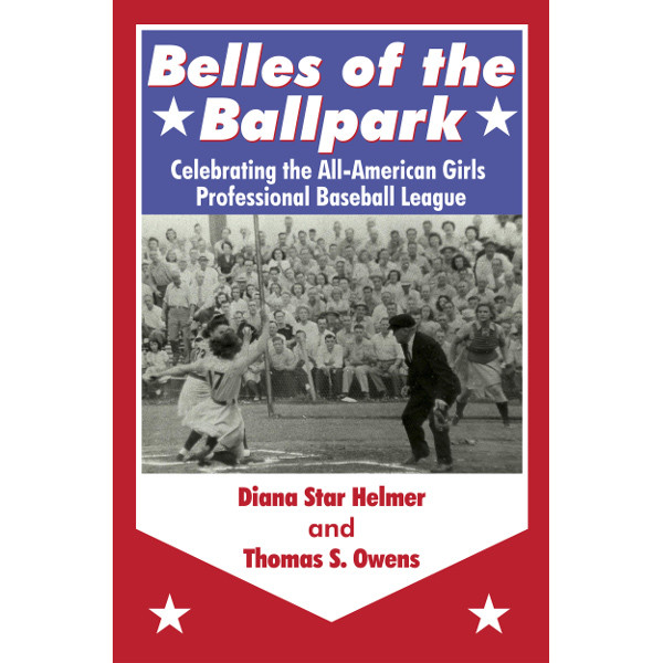 Belles of the Ballpark: Celebrating the All-American Girls Professional Baseball League
