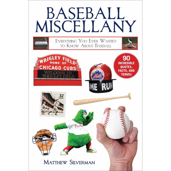 Baseball Miscellany: Everything You Ever Wanted to Know About Baseball