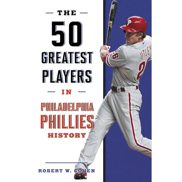 The 50 Greatest Players in Philadelphia Phillies History