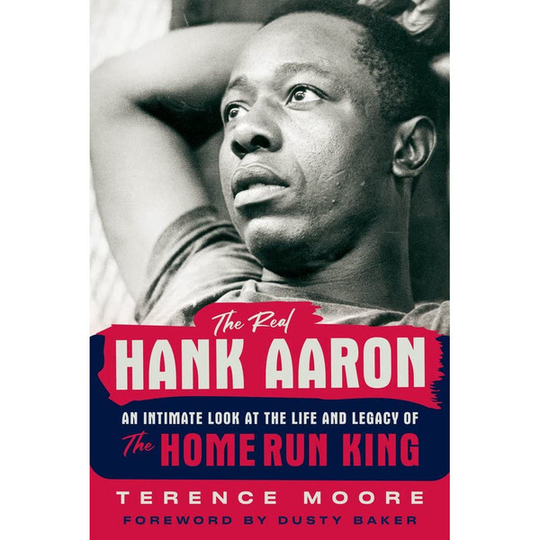 The Real Hank Aaron: An Intimate Look at the Life and Legend of the Home Run King (Signed by Author)