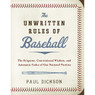 The Unwritten Rules of Baseball: The Etiquette, Conventional Wisdom, and Axiomatic Codes of Our National Pastime