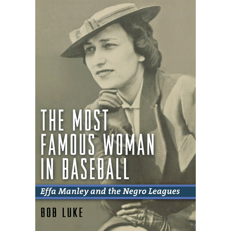 The Most Famous Woman in Baseball: Effa Manley and the Negro Leagues
