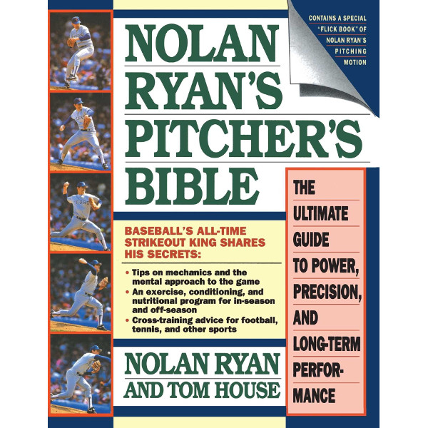 Nolan Ryan's Pitcher's Bible: The Ultimate Guide to Power, Precision, and Long-Term Performance