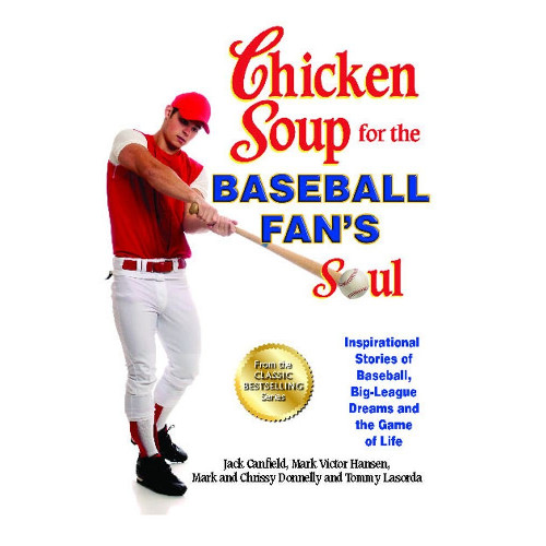 Chicken Soup for the Baseball Fan's Soul: Inspirational Stories of Baseball, Big-League Dreams and the Game of Life