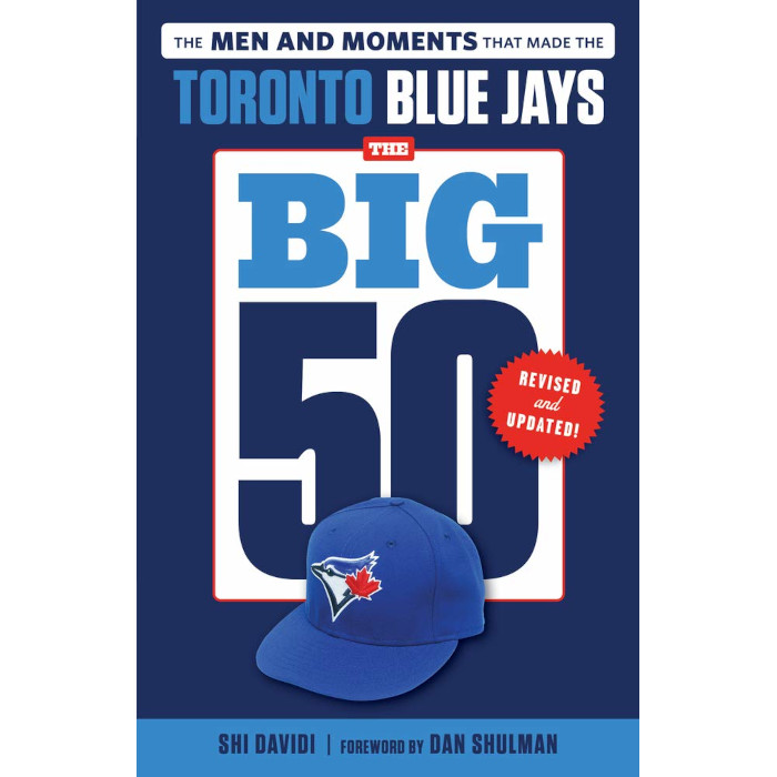 The Big 50: Toronto Blue Jays: The Men and Moments that Made the Toronto Blue Jays