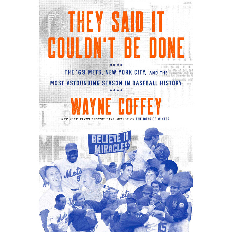 They Said It Couldn't Be Done: The '69 Mets, New York City, and the Most Astounding Season in Baseball History They Said It Couldn't Be Done: The '69 Mets, New York City, and the Most Astounding Season in Baseball History