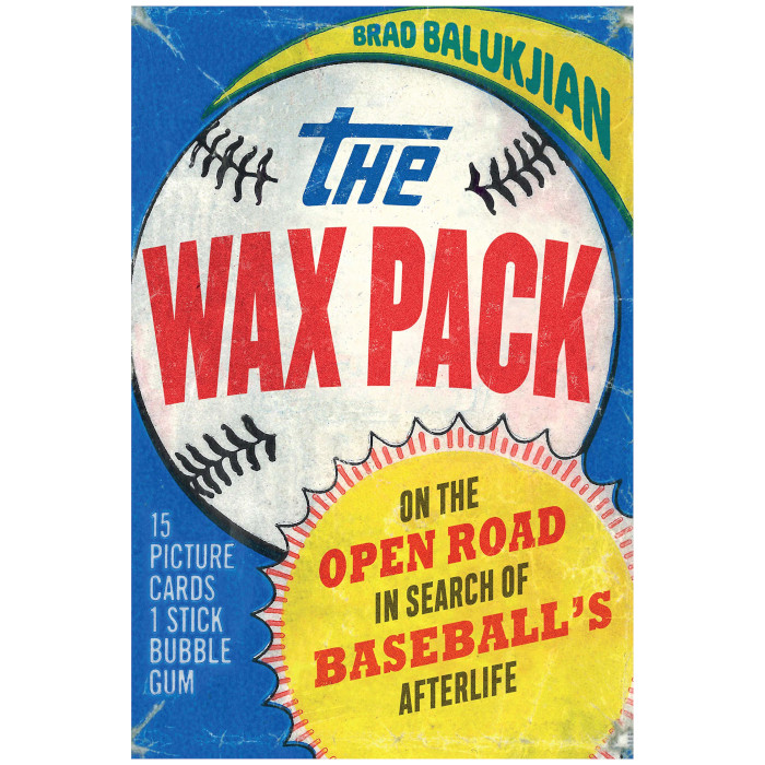 The Wax Pack: On the Open Road in Search of Baseball's Afterlife