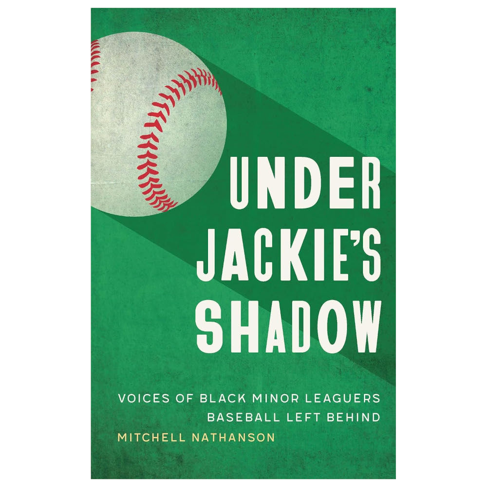 Under Jackie's Shadow: Voices of Black Minor Leaguers Baseball Left Behind (Signed by Author)