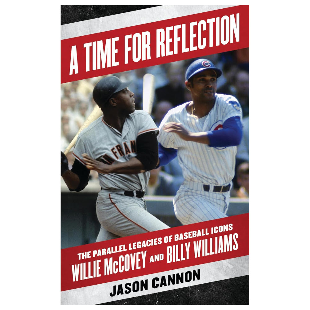 A Time for Reflection: The Parallel Legacies of Baseball Icons Willie McCovey and Billy Williams (signed by author)