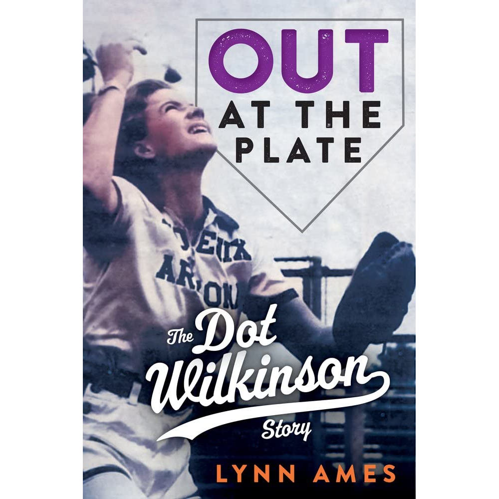 Out at the Plate: The Dot Wilkinson Story