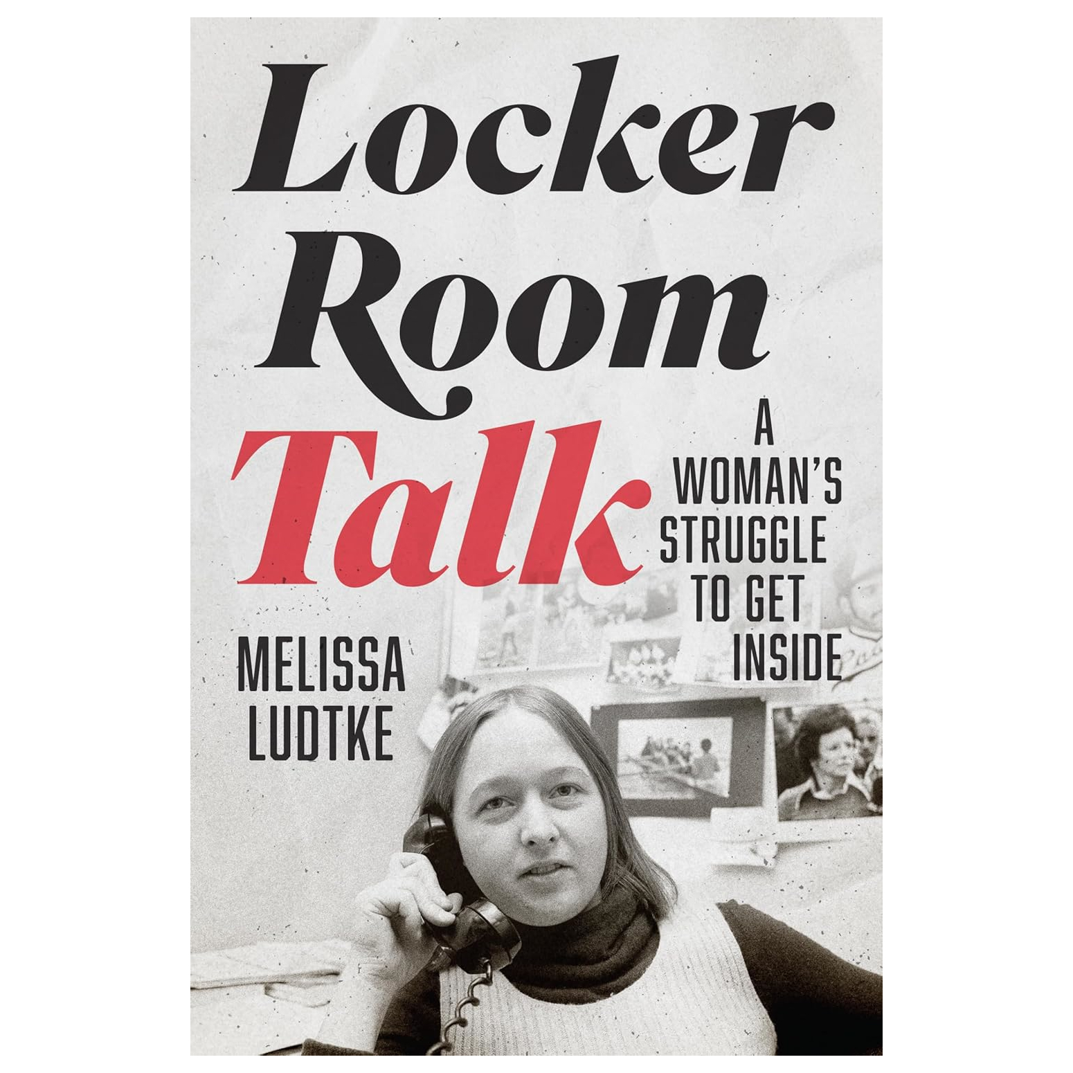 Locker Room Talk: A Woman’s Struggle to Get Inside (signed by author)