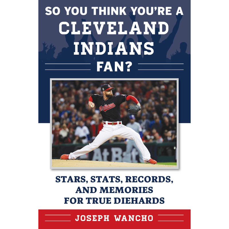 So You Think You're a Cleveland Indians Fan?: Stars, Stats, Records, and Memories for True Diehards So You Think You're a Cleveland Indians Fan?: Stars, Stats, Records, and Memories for True Diehards