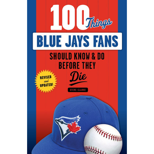 100 Things Blue Jays Fans Should Know & Do Before They Die 100 Things Blue Jays Fans Should Know & Do Before They Die