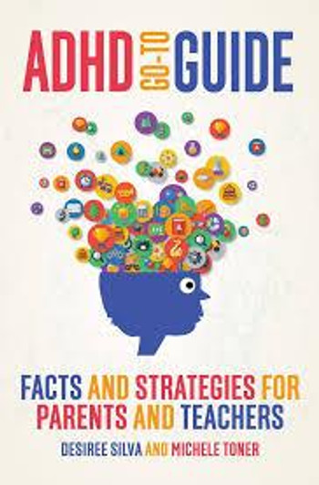 ADHD Go-To Guide, by D.Silva and M.Toner