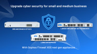 Upgrade cyber security for small and medium business with Sophos Firewall XGS next gen appliances