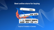 Are you looking for the Best online store for buying Sophos Firewalls in Canada Are you looking for the Best online store for buying Sophos Firewalls in Canada