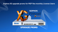 Sophos XG upgrade promo for MSP flex monthly License users