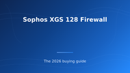 Sophos XGS 128 Firewall Buying Guide (2026)